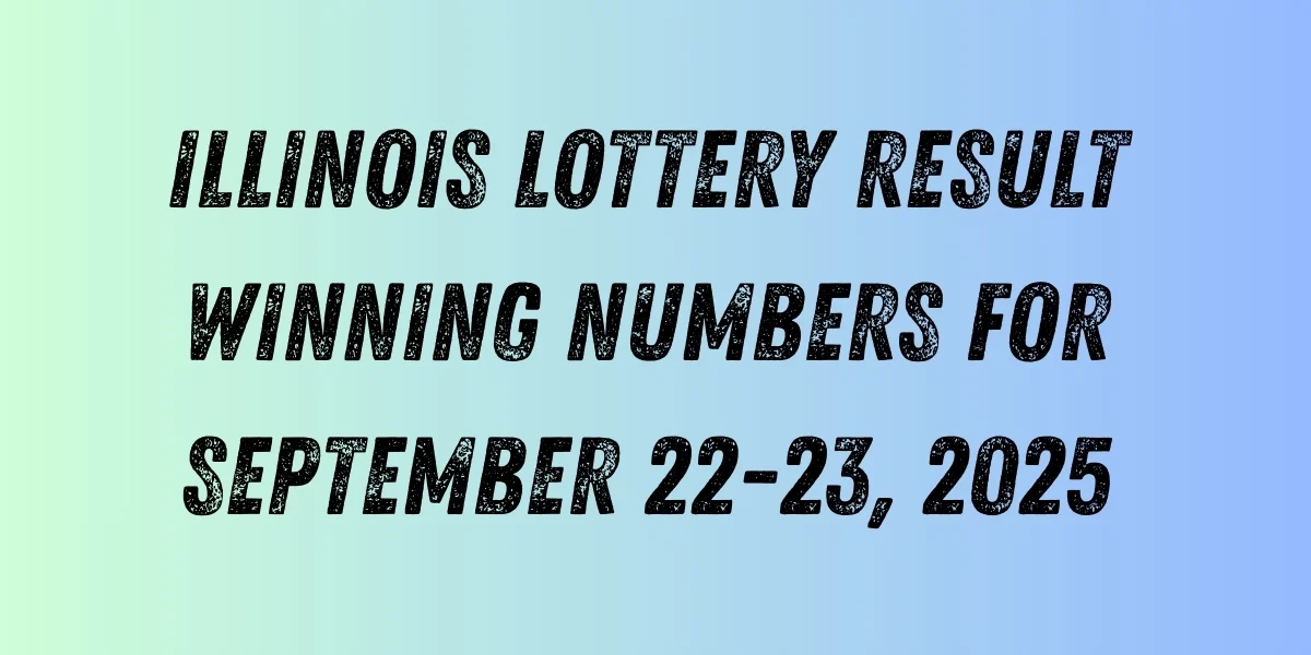 Illinois Lottery Result Winning Numbers for September 22-23, 2025