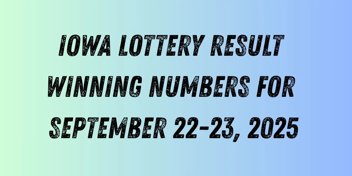 Iowa Lottery Result Winning Numbers for September 22-23, 2025