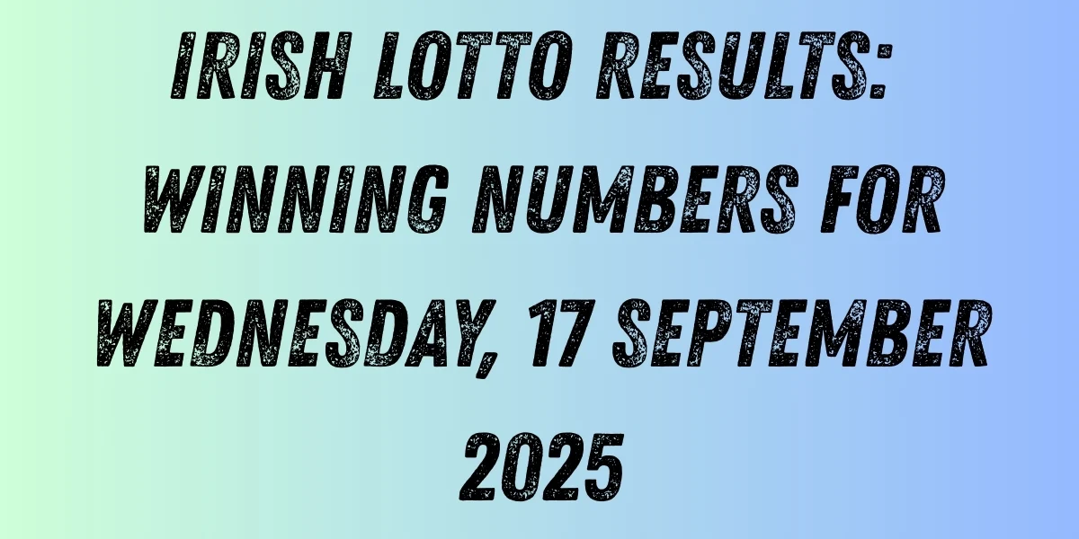 Irish Lotto Results: Winning Numbers for Wednesday, 17 September 2025