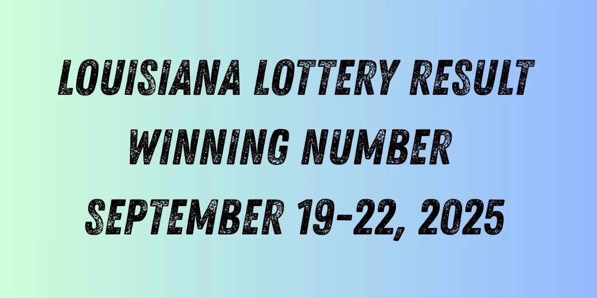 Louisiana Lottery Result Winning Number September 19-22, 2025