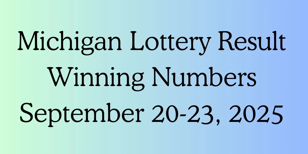 Michigan Lottery Result Winning Numbers September 20-23, 2025