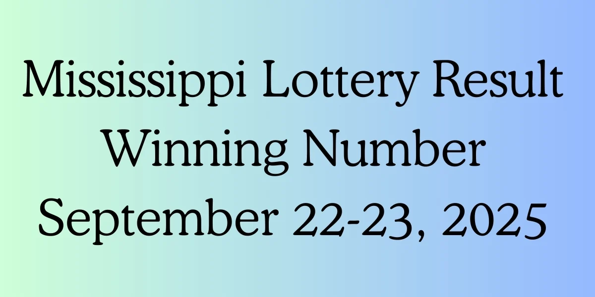 Mississippi Lottery Result Winning Number September 22-23, 2025