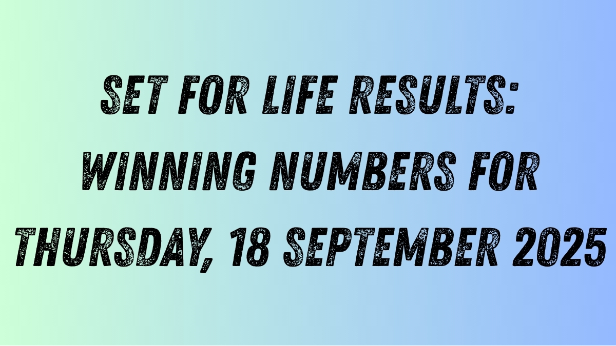 Set For Life Results: Winning Numbers for Thursday, 18 September 2025