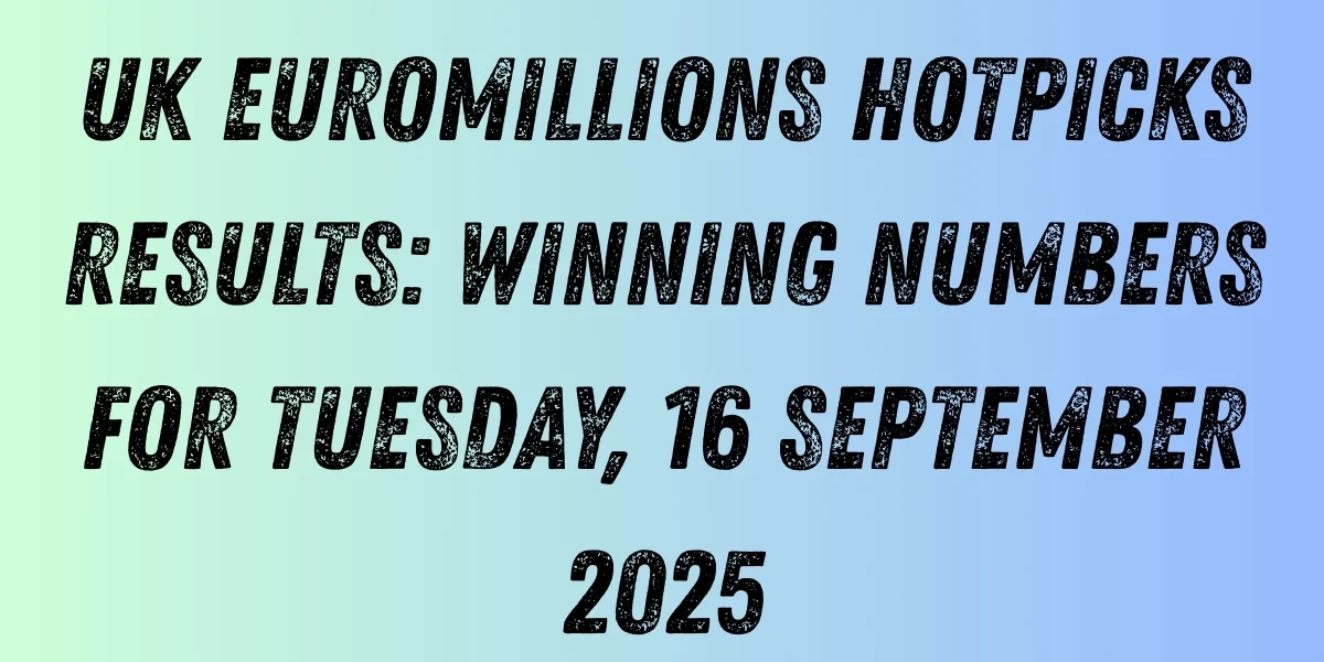 UK EuroMillions HotPicks Results: Winning Numbers for Tuesday, 16 September 2025