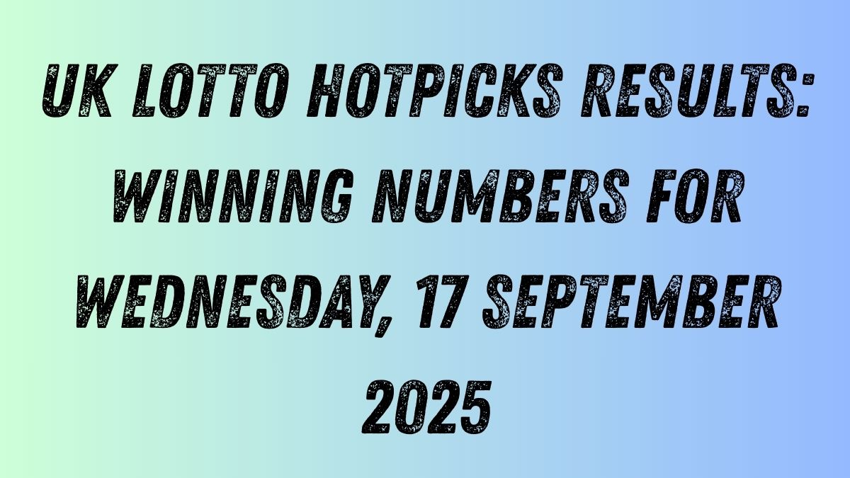 UK Lotto HotPicks Results: Winning Numbers for Wednesday, 17 September 2025