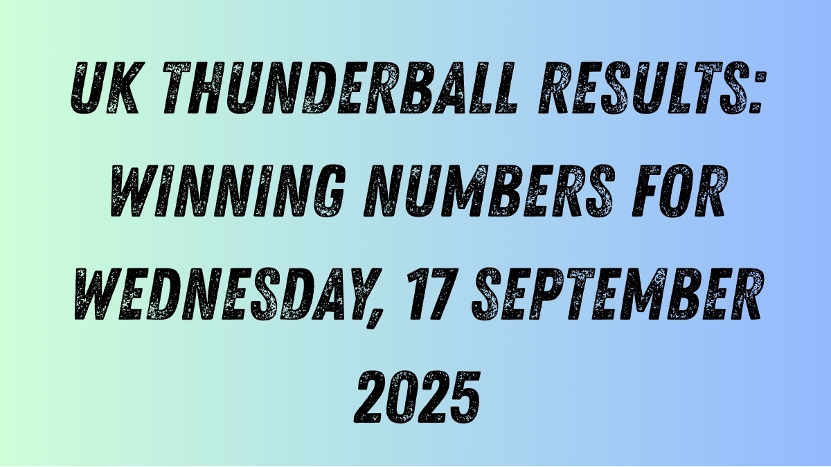 UK Thunderball Results: Winning Numbers for Wednesday, 17 September 2025