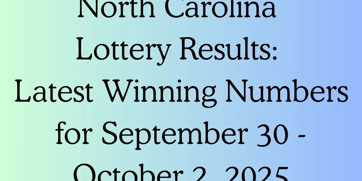 North Carolina Lottery Results: Latest Winning Numbers for September 30 - October 2, 2025