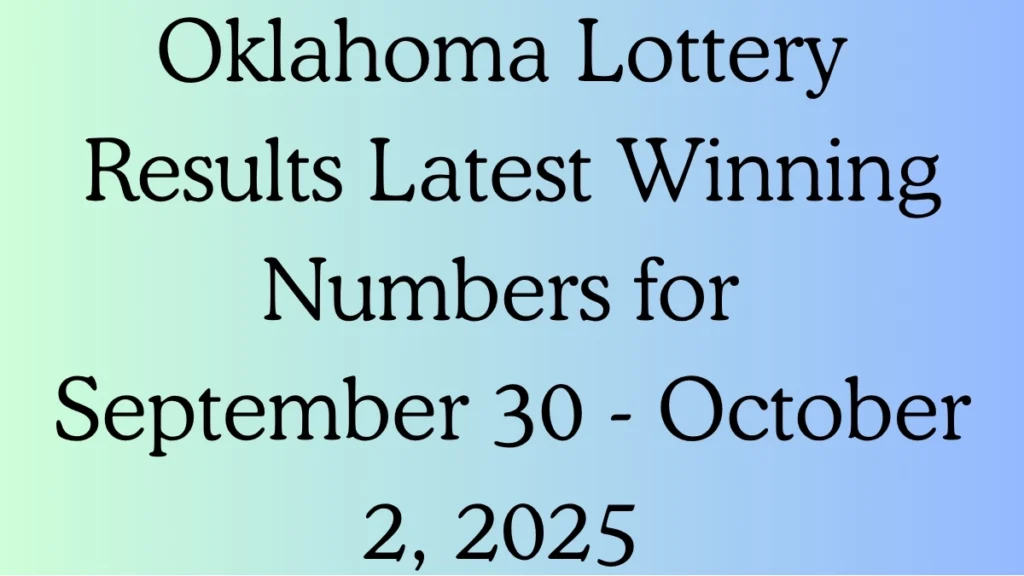 Oklahoma Lottery Results Latest Winning Numbers for September 30 - October 2, 2025