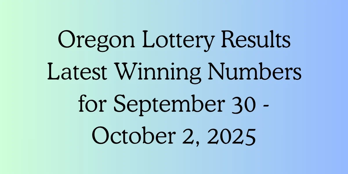 Oregon Lottery Results Latest Winning Numbers for September 30 - October 2, 2025