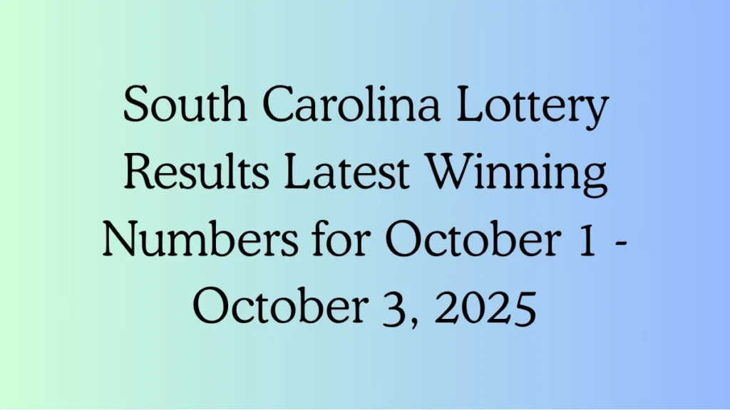 SC Lottery Results Latest Winning Numbers for October 1 - October 3, 2025
