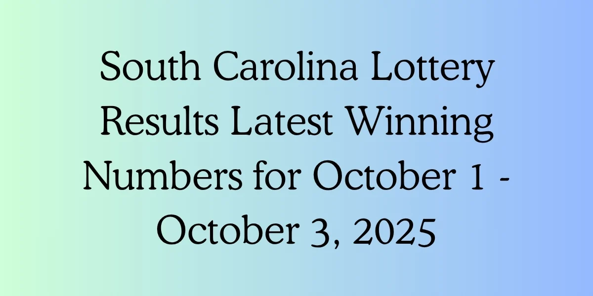 SC Lottery Results Latest Winning Numbers for October 1 - October 3, 2025