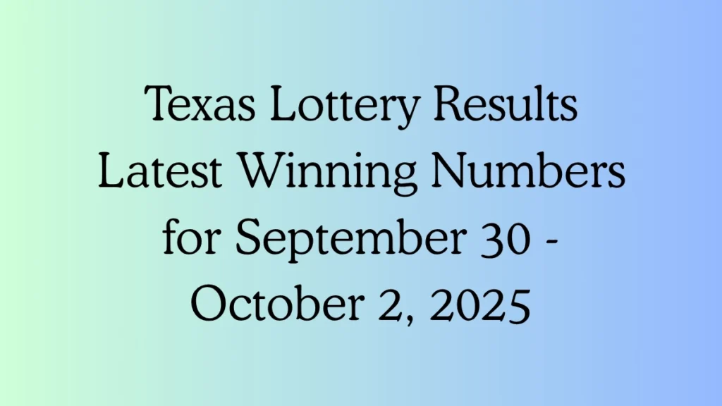 Texas Lottery Results Latest Winning Numbers for September 30 - October 2, 2025