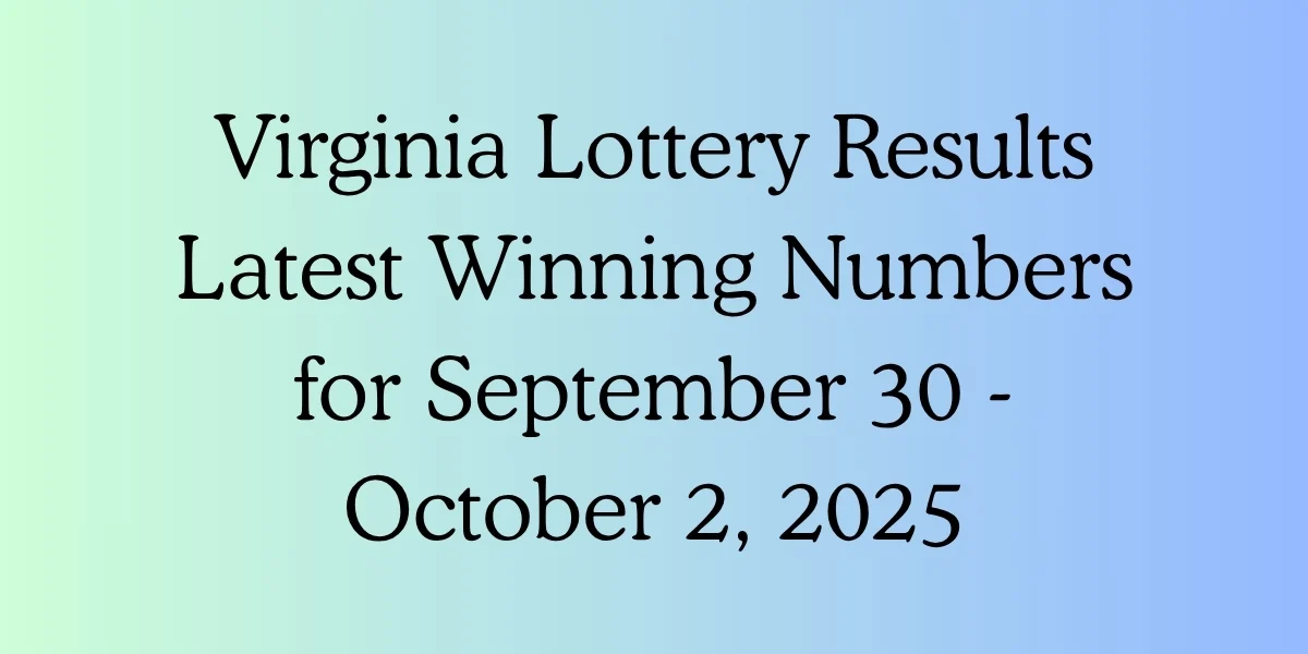 Virginia Lottery Results Latest Winning Numbers for September 30 - October 2, 2025